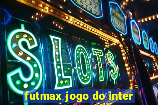 futmax jogo do inter